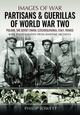 Coperta cărții 'Partisans & Guerrillas of World War Two: Poland, the Soviet Union, Czechoslovakia, Italy, France - Philip Jowett'