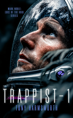 Coperta cărții 'Trappist-1: A Sci-Fi Tale of Interstellar Discovery with Horrific Consequences - Tony Harmsworth'