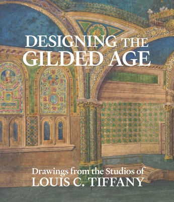 Coperta cărții 'Designing the Gilded Age: Drawings from the Studios of Louis C. Tiffany - Alice Cooney Frelinghuysen'