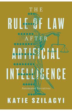 Coperta cărții 'The Rule of Law After Artificial Intelligence: Automated Narratives - Katie Szilagyi'