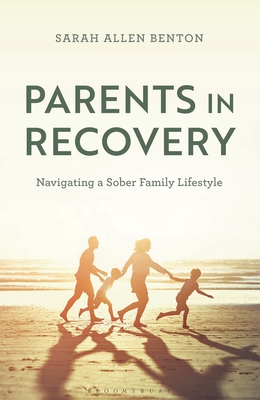 Coperta cărții 'Parents in Recovery: Navigating a Sober Family Lifestyle - Sarah Allen Benton'