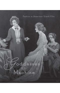 Coperta cărții 'Goddesses in the Machine: Fashion in American Silent Film - Michelle Finamore'