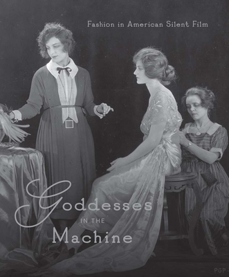 Coperta cărții 'Goddesses in the Machine: Fashion in American Silent Film - Michelle Finamore'