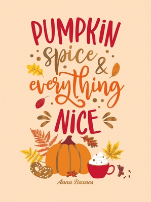 Coperta cărții 'Pumpkin Spice and Everything Nice: Warming Affirmations and Fall Activities to Celebrate the Cozy Season - Anna Barnes'