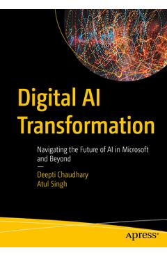 Coperta cărții 'Digital AI Transformation: Navigating the Future of AI in Microsoft and Beyond - Deepti Chaudhary'