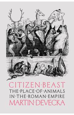 Coperta cărții 'Citizen Beast: The Place of Animals in the Roman Empire - Martin Devecka'