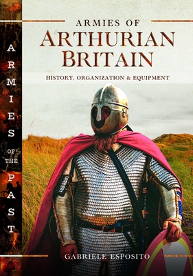 Coperta cărții 'Armies of Arthurian Britain: History, Organization and Equipment - Gabriele Esposito'