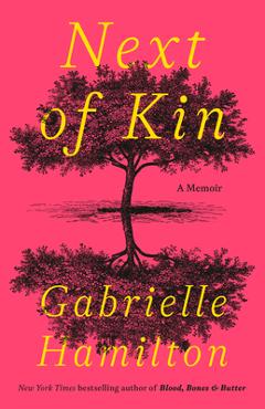 Coperta cărții 'Next of Kin: A Memoir - Gabrielle Hamilton'