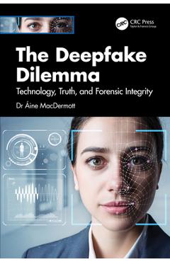 The Deepfake Dilemma: Technology, Truth, and Forensic Integrity - Áine Macdermott