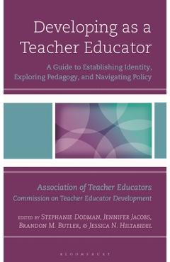 Coperta cărții 'Developing as a Teacher Educator: A Guide to Establishing Identity, Exploring Pedagogy, and Navigating Policy -'