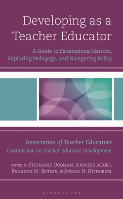Coperta cărții 'Developing as a Teacher Educator: A Guide to Establishing Identity, Exploring Pedagogy, and Navigating Policy -'