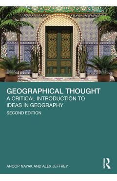 Coperta cărții 'Geographical Thought: A Critical Introduction to Ideas in Geography - Anoop Nayak'