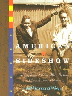 Coperta cărții 'American Sideshow: An Encyclopedia of History's Most Wondrous and Curiously Strange Performers - Marc Hartzman'