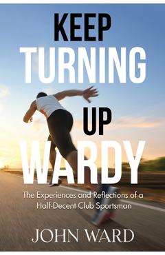 Coperta cărții 'Keep Turning Up Wardy - John Ward'