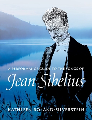 Coperta cărții 'A Performance Guide to the Songs of Jean Sibelius - Kathleen Roland-silverstein'