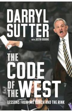 Coperta cărții 'The Code of the West: Lessons from the Ranch and the Rink - Darryl Sutter'