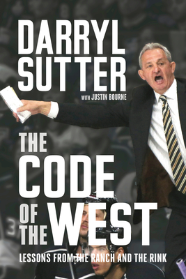 Coperta cărții 'The Code of the West: Lessons from the Ranch and the Rink - Darryl Sutter'