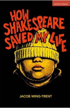 Coperta cărții 'How Shakespeare Saved My Life - Jacob Ming-trent'