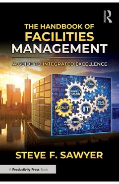 Coperta cărții 'The Handbook of Facilities Management: A Guide to Integrated Excellence - Steve F. Sawyer'