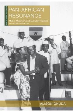 Coperta cărții 'Pan-African Resonance: Music, Migration, and Everyday Practice in London and Accra - Alison Okuda'