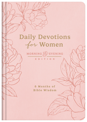 Coperta cărții 'Daily Devotions for Women Morning and Evening Edition: 6 Months of Bible Wisdom -'
