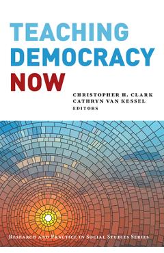 Coperta cărții 'Teaching Democracy Now - Christopher H. Clark'