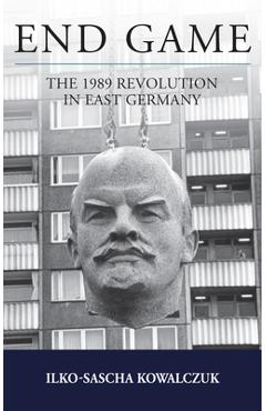 Coperta cărții 'End Game: The 1989 Revolution in East Germany - Ilko-sascha Kowalczuk'