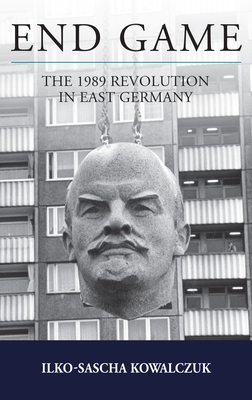 Coperta cărții 'End Game: The 1989 Revolution in East Germany - Ilko-sascha Kowalczuk'