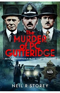 Coperta cărții 'The Murder of PC Gutteridge: Britain's Underworld in the Roaring Twenties - Neil R. Storey'