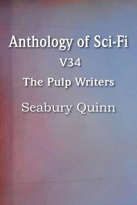 Coperta cărții 'Anthology of Sci-Fi V34, the Pulp Writers - Seabury Quinn - Seabury Quinn'