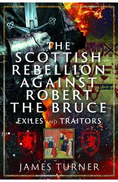 Coperta cărții 'The Scottish Rebellion Against Robert the Bruce: Exiles and Traitors - James Turner'