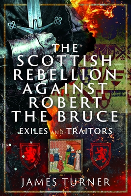 Coperta cărții 'The Scottish Rebellion Against Robert the Bruce: Exiles and Traitors - James Turner'