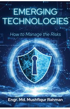 Coperta cărții 'Emerging Technologies: How to Manage the Risks - Mushfiqur Rahman'