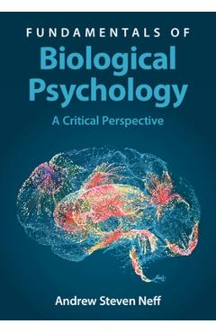 Coperta cărții 'Fundamentals of Biological Psychology: A Critical Perspective - Andrew Steven Neff'