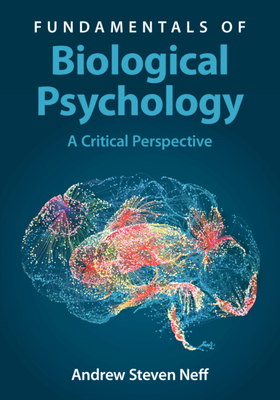 Coperta cărții 'Fundamentals of Biological Psychology: A Critical Perspective - Andrew Steven Neff'