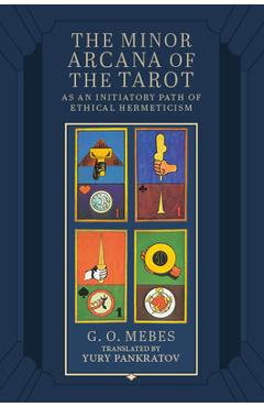 Coperta cărții 'The Minor Arcana of the Tarot: As an Initiatory Path of Ethical Hermeticism - G. O. Mebes'