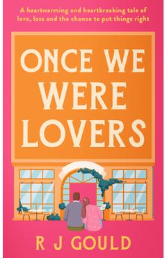 Coperta cărții 'Once We Were Lovers: A Heart Warming Tale of Forgiveness, and Finding Love Again - R. J. Gould'