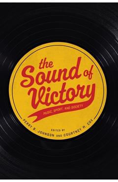 Coperta cărții 'The Sound of Victory: Music, Sport, and Society - Perry B. Johnson'