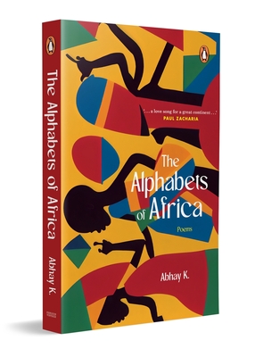 Coperta cărții 'The Alphabets of Africa: Modern Poetry on Africa a Cultural and Literary Exploration of the Continent in Verse - Abhay K'
