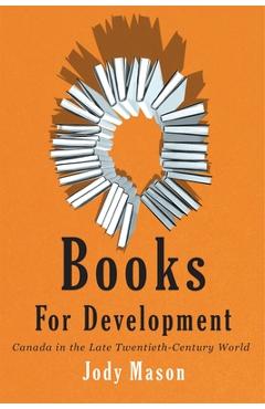 Coperta cărții 'Books for Development: Canada in the Late Twentieth-Century World - Jody Mason'