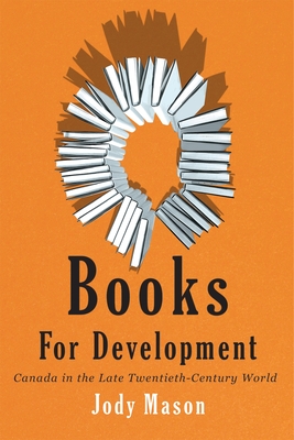Coperta cărții 'Books for Development: Canada in the Late Twentieth-Century World - Jody Mason'