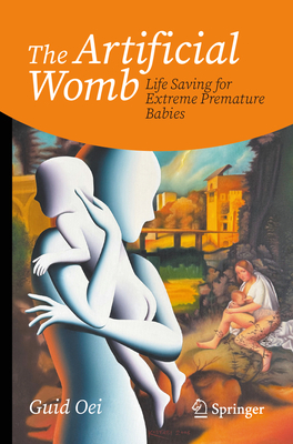 Coperta cărții 'The Artificial Womb: Life Saving for Extreme Premature Babies - Guid Oei'