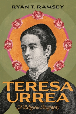 Coperta cărții 'Teresa Urrea: A Religious Biography - Ryan T. Ramsey'