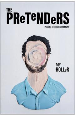 Coperta cărții 'The Pretenders: Passing in Israeli Literature - Roy Holler'