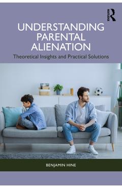 Coperta cărții 'Understanding Parental Alienation: Theoretical Insights and Practical Strategies - Benjamin Hine'