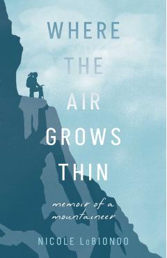 Where the Air Grows Thin: Memoir of a Mountaineer - Nicole Lobiondo