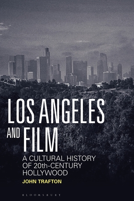 Coperta cărții 'Los Angeles and Film: A Cultural History of 20th-Century Hollywood - John Trafton'