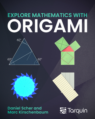Coperta cărții 'Explore Mathematics with Origami - Marc Kirschenbaum'
