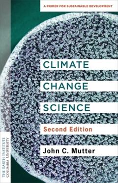Coperta cărții 'Climate Change Science: A Primer for Sustainable Development - John C. Mutter'