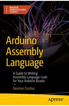Coperta cărții 'Arduino Assembly Language: A Guide to Writing Assembly Language Code for Your Arduino Boards - Norman Dunbar'